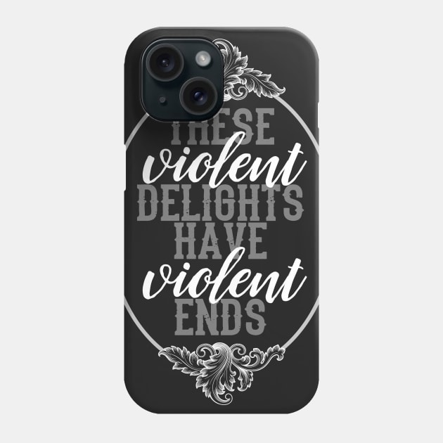 These violent delights have violent ends. Phone Case by NinthStreetShirts