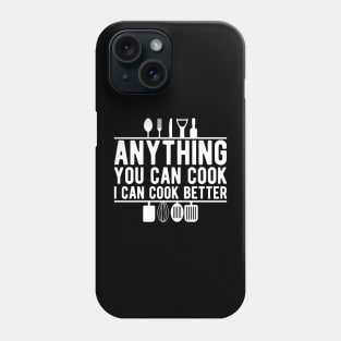 Cook - Anything you can cook I can cook better Phone Case