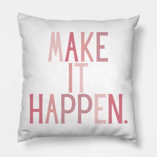 Make it happen - Life Quotes Pillow