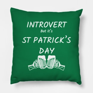 introvert celebrating st patricks day Pillow