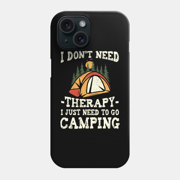 I Don't Need Therapy Just Need To Go Camping Camper Phone Case by ArtbyJester