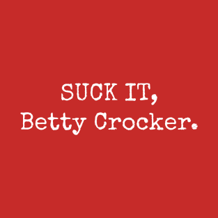 Suck It, Betty Crocker T-Shirt