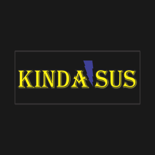 Kinda SUS art design t shirt for all fellows T-Shirt