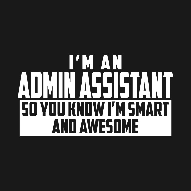 Smart and Awesome Admin Assistant by helloshirts