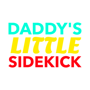 Daddy's Little Sidekick T-Shirt