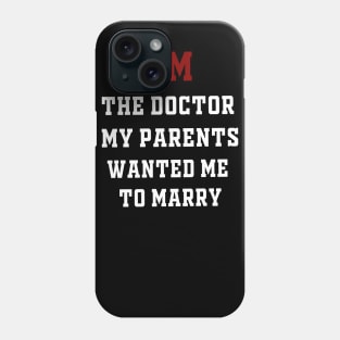 I'm the Doctor My Parents Wanted Me To Marry Phone Case