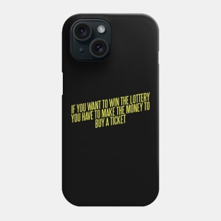 If You Want To Win The Lottery Phone Case