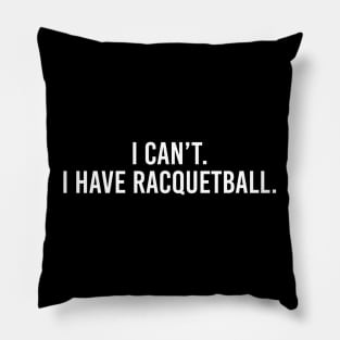 Cool Racquetball Coach With Saying I Can't I Have Racquetball Pillow