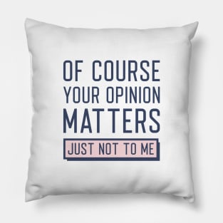 Your Opinion Matters Pillow