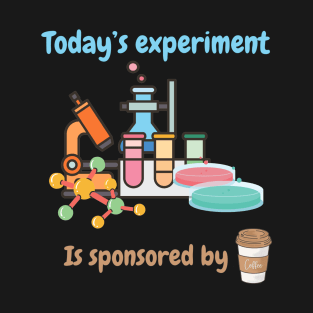 Today's experiment is sponsored by coffee, biologist coffee lovers T-Shirt