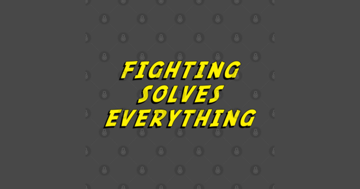 fighting solves everything shirt