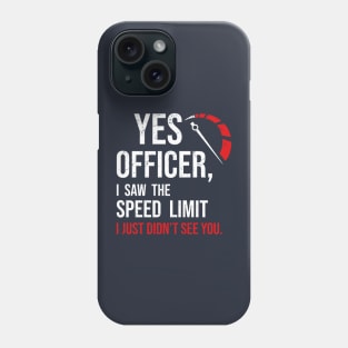 Car Guy Enthusiast | Yes officer, I saw the speed limit, I just did not see you Phone Case