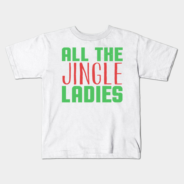 Funny Christmas Shirts All The Jingle Ladies Funny Christmas Gift Ideas Kids T Shirt Teepublic