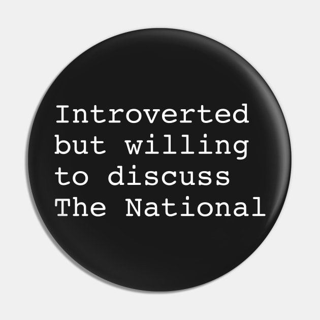 The National Band - Introverted but willing to discuss The National Pin by TheN