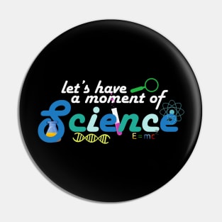 A Moment of Science Pin