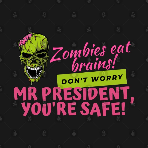 Zombies Eat Brains, but dont worry Mr President - youre safe! Funny Anti Joe Biden Halloween design! by HROC Gear & Apparel