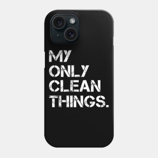 My Only Clean Things Phone Case