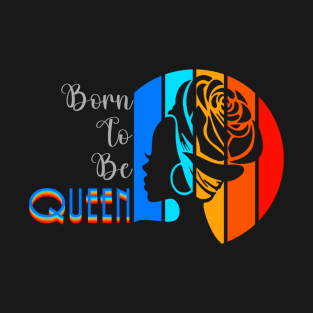 Born To Be Queen T-Shirt