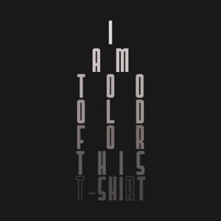 Too old for this (T)Shi(r)t T-Shirt