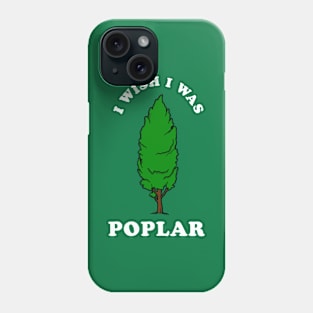 I Wish I Was Poplar Phone Case