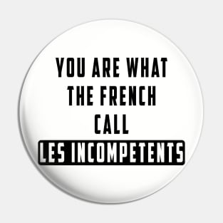 You are what the French call Les incompetents: Newest design for 2024 Pin