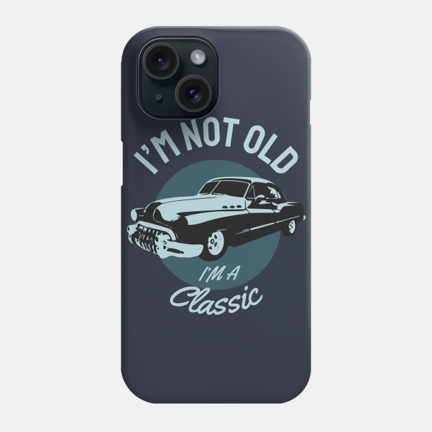 I'M not Old I'm a Classic Phone Case by Mande Art