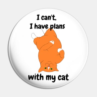 I cant, i have plans with my cat Pin