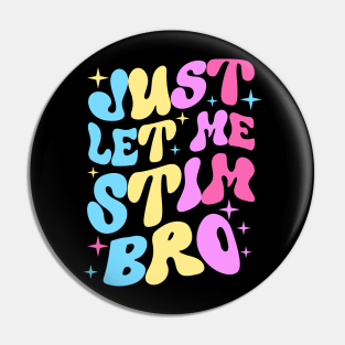 Just Let Me Stim Bro Pin