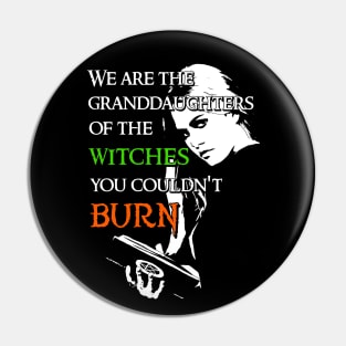 We Are the Granddaughters of the Witches you Couldn't Burn - Modern Wiccan Design Pin