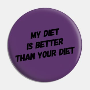 My Diet Is Better Than Your Diet (Sloped) Pin