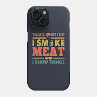 That's What I Do Smoke Meat And I Know Things Phone Case