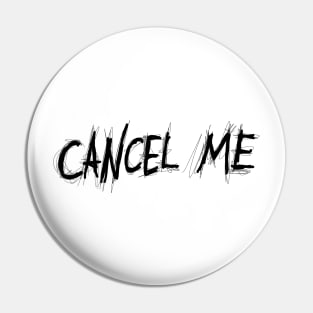 Dark and Gritty CANCEL ME text Pin