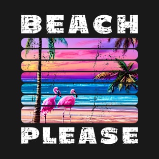 Beach Please - Summertime Flamingo Beach T-Shirt