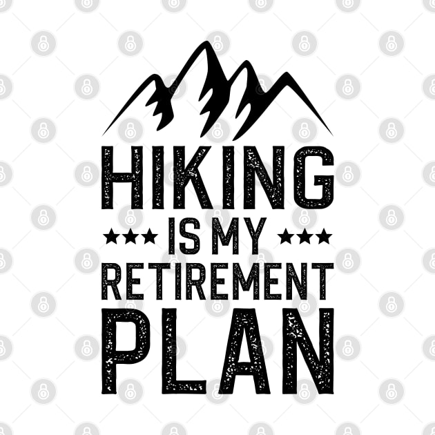 Hiking Is My Retirement Plan by DragonTees