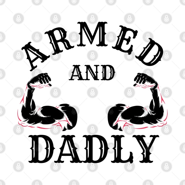 ARMED AND DADLY FUNNY FATHER BUFF DAD BOD MUSCLE GYM WORKOUT by CoolFactorMerch