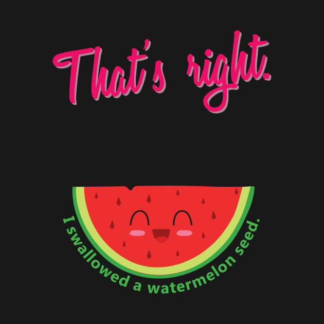 'I Swallowed a Watermelon Seed' Funny Watermelon Pun by ourwackyhome