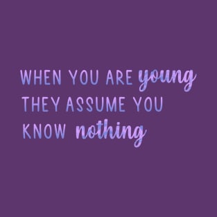 When You Are Young They Assume You Know Nothing T-Shirt