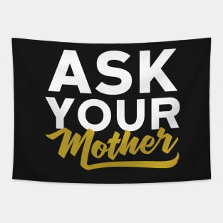 Ask Your Mother Funny Dad Tapestry