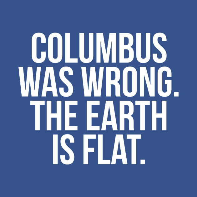 Discover Columbus Flat Earth - Cool - T-Shirt