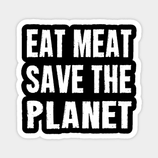 EAT MEAT SAVE THE PLANET Magnet