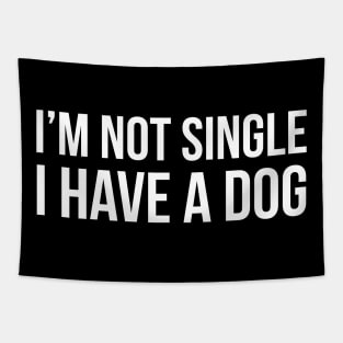 I'm Not Single I Have A Dog Tapestry