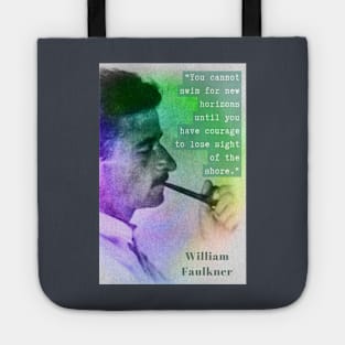 William Faulkner portrait and quote: You cannot swim for new horizons... Tote