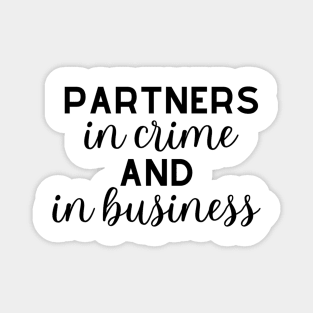 Partners in crime and in business Magnet