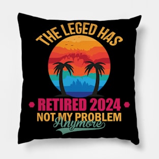 The Legend Has Retired 2024 Not My Problem Anymore Pillow