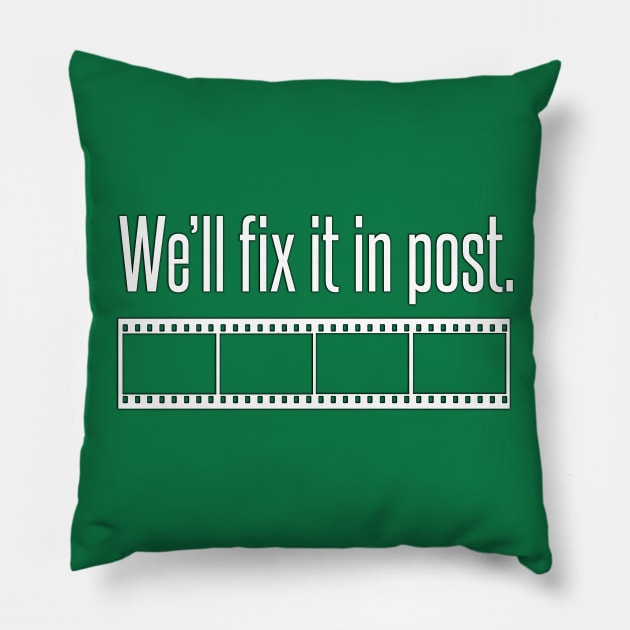 We'll fix it in post. Pillow by PhantomPower