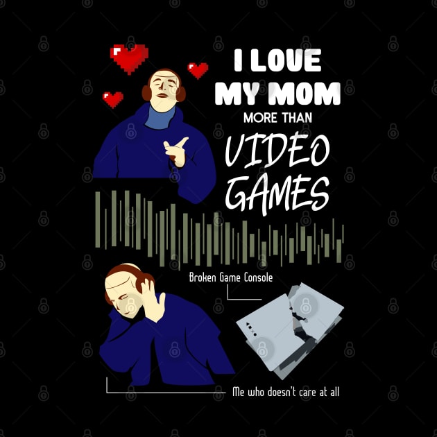 Love My Mom More Than Video Games Funny recolor 02 by HCreatives