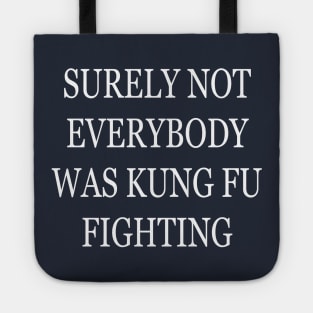 Surely Not Everybody Was Kung Fu Fighting Tote