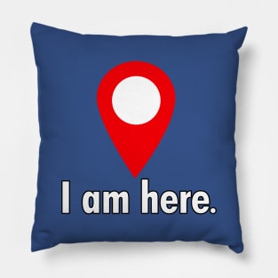 I am here. Pillow