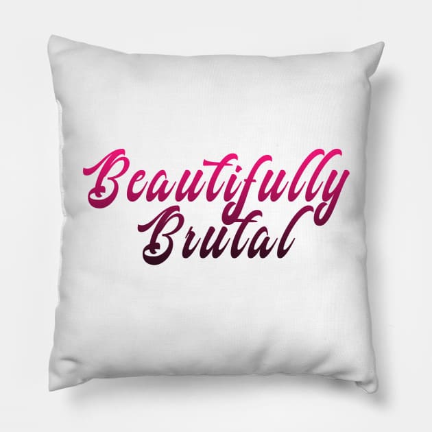 Beautifully Brutal Pillow by By Diane Maclaine