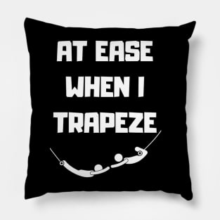 At Ease When I Trapeze Pillow